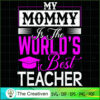 My Mommy is the World's Best Teacher SVG, Mommy SVG, Mother SVG 2 114 copy 5