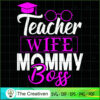 Teacher Wife Mommy Boss SVG, Mommy SVG, Mother SVG 2 112 copy 5