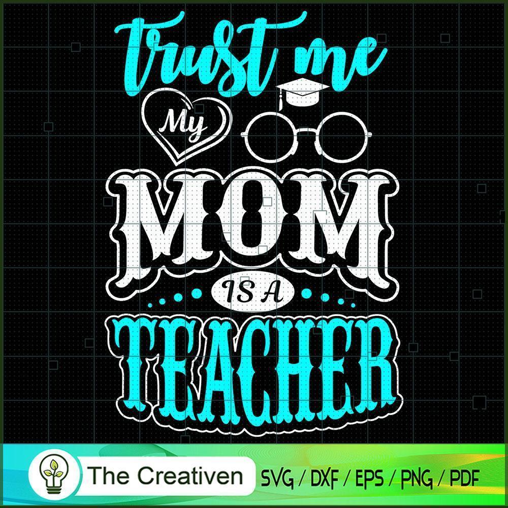 Trust Me My Mom is a Teacher SVG, Mommy SVG, Mother SVG 1 Trust Me My Mom is a Teacher SVG, Mommy SVG, Mother SVG
