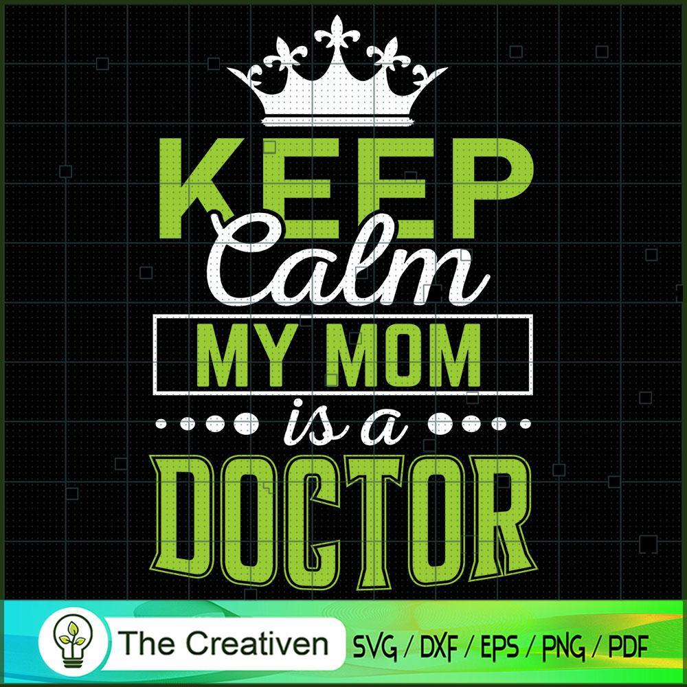 Keep Calm My Mom is a Doctor SVG, Mommy SVG, Mother SVG 1 105 copy 6