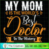 My Mom is The World's Best Doctor In The History SVG, Mommy SVG, Mother SVG 2 103 copy 6