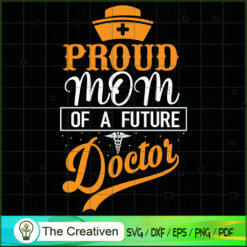 Proud Mom of a Future Doctor SVG, Mommy SVG, Mother SVG