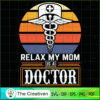 Relax My Mom is a Doctor SVG, Mommy SVG, Mother SVG 3 100 copy 8