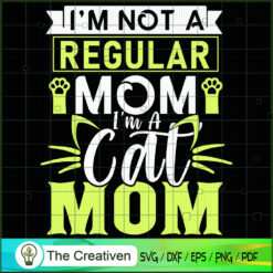 I'm Not A Regular Mom I'm A Cat Mom SVG, Mommy SVG, Mother SVG