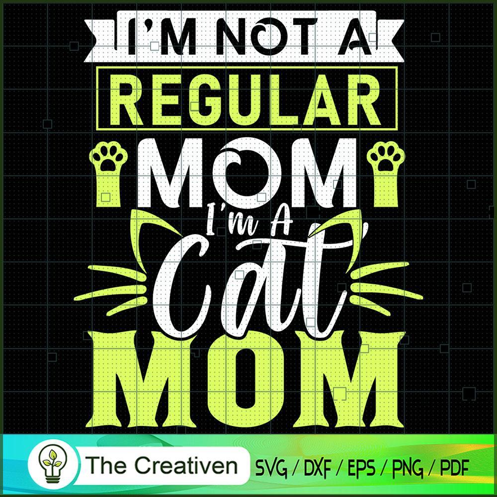 I'm Not A Regular Mom I'm A Cat Mom SVG, Mommy SVG, Mother SVG 1 I'm Not A Regular Mom I'm A Cat Mom SVG, Mommy SVG, Mother SVG