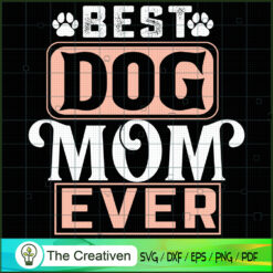 Best Dog Mom Ever  SVG, Mommy SVG, Mother SVG