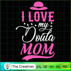 I Love My Doula Mom SVG, Mommy SVG, Mother SVG