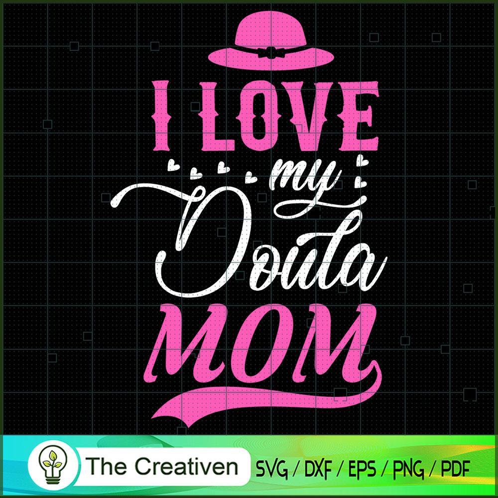 I Love My Doula Mom SVG, Mommy SVG, Mother SVG 1 I Love My Doula Mom SVG, Mommy SVG, Mother SVG
