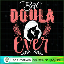Best Doula Mom Ever SVG, Mommy SVG, Mother SVG