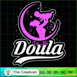 I'm the Doula Mom SVG, Mommy SVG, Mother SVG