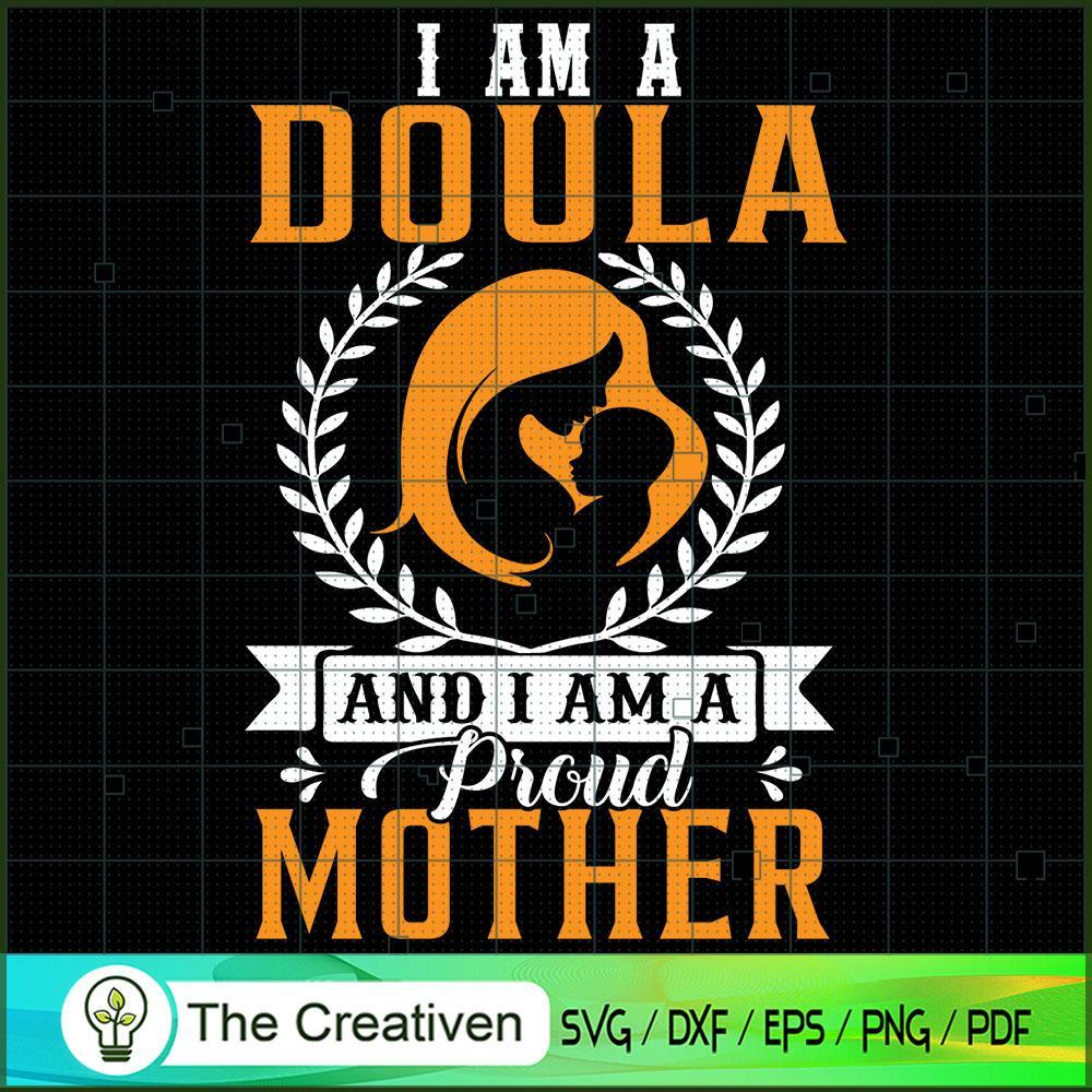 I'm a Doula and I Am a Proud Mother SVG, Mommy SVG, Mother SVG 1 I'm a Doula and I Am a Proud Mother SVG, Mommy SVG, Mother SVG