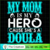 My Mom Is My Hero Cause She's A Doula SVG, Mommy SVG, Mother SVG 2 76 copy 11