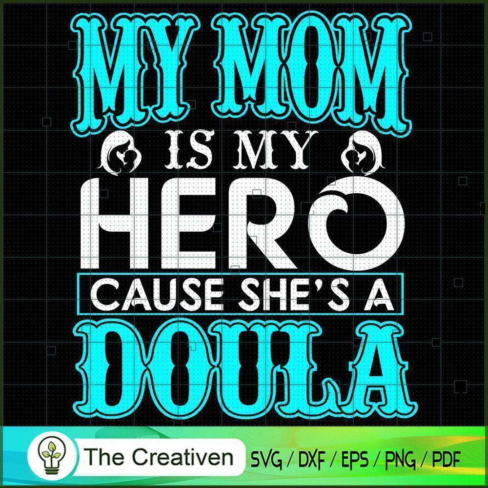 My Mom Is My Hero Cause She's A Doula SVG, Mommy SVG, Mother SVG 1 My Mom Is My Hero Cause She's A Doula SVG, Mommy SVG, Mother SVG