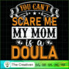 You Can't Scare Me My Mom is a Doula SVG, Mommy SVG, Mother SVG 3 74 copy 13