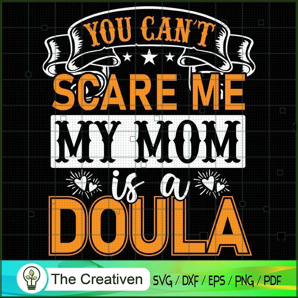 You Can't Scare Me My Mom is a Doula SVG, Mommy SVG, Mother SVG 1 You Can't Scare Me My Mom is a Doula SVG, Mommy SVG, Mother SVG