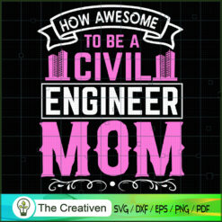 How Awesome To Be A Civil Engineer Mom SVG, Mommy SVG, Mother SVG