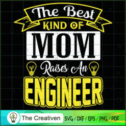The Best Kind of Mom Raises an Engineer SVG, Mommy SVG, Mother SVG