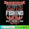 Fishing Mo But There I AM Killing it SVG, Mommy SVG, Mother SVG