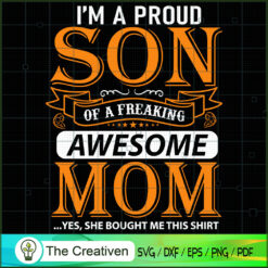 I'm A Proud Son Of A Freaking Awesome Mom SVG, Mommy SVG, Mother SVG