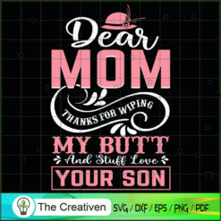 Dear Mom Thanks For Wiping SVG, Mommy SVG, Mother SVG