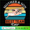 Mother & Son Best Team Ever SVG, Mommy SVG, Mother SVG