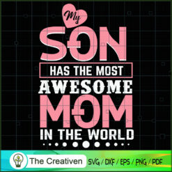 Son Has The Most Awesome Mom In The World SVG, Mommy SVG, Mother SVG