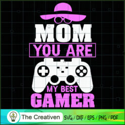 Mom You Are My Best Gamer SVG, Mommy SVG, Mother SVG