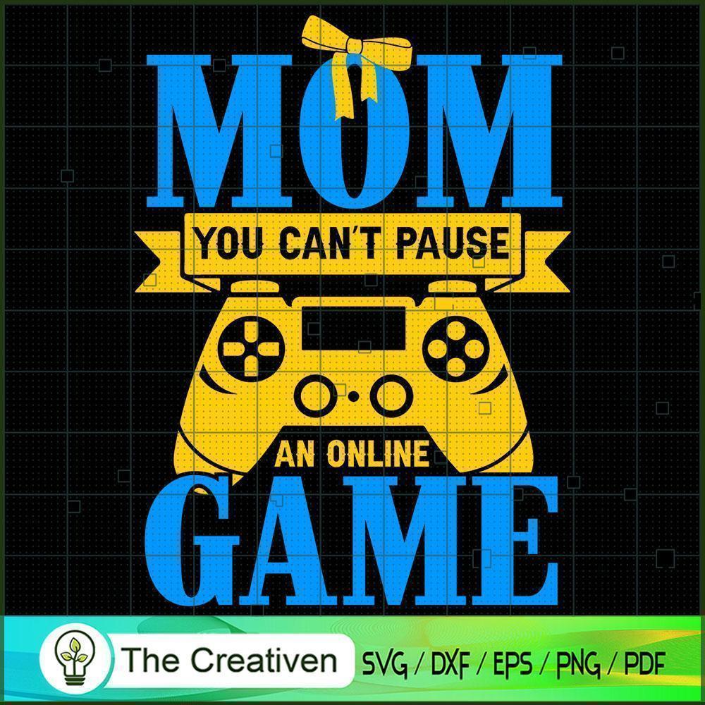 Mom You Can't Pause An Online Game SVG, Mommy SVG, Mother SVG 1 Mom You Can't Pause An Online Game SVG, Mommy SVG, Mother SVG