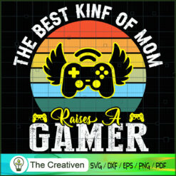 The Best Kind of Mom Raises a Gamer SVG, Mommy SVG, Mother SVG