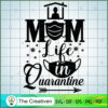 Mom Life in Quarantine SVG, Mommy SVG, Mother SVG