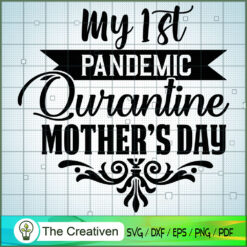 My 1st Pandemic Quarantine Mother's Day SVG, Mommy SVG, Mother SVG