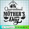 Quarantined Mother's Day SVG, Mommy SVG, Mother SVG 3 27 copy 51