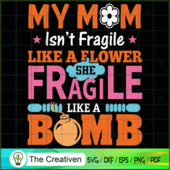My Mom Isn't Fragile Like A  SVG Cut File for Cricut