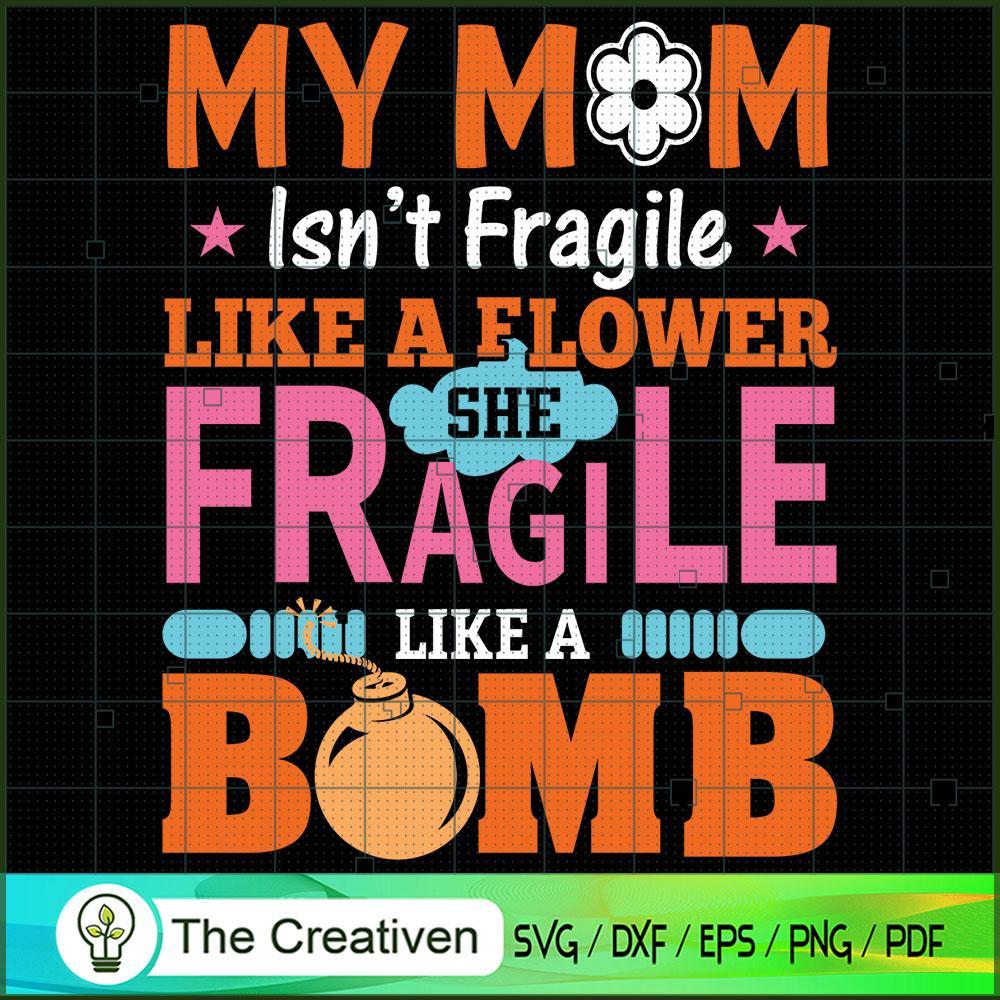 My Mom Isn't Fragile Like A SVG Cut File for Cricut 1 My Mom Isn't Fragile Like A SVG Cut File for Cricut