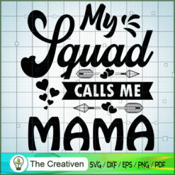 MY SQUAD CALLS ME MAMA SVG, Mommy SVG, Mother SVG
