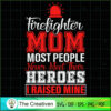 Firefighter Mom Most People Heroes I Raised Mine SVG, Mommy SVG, Mother SVG 2 19 copy 62