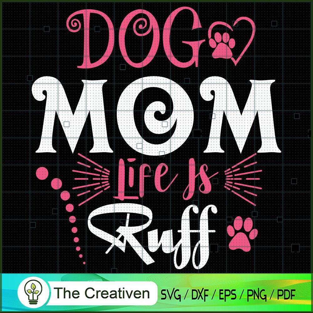 Dog Mom Life is Ruff SVG, Mommy SVG, Mother SVG 1 Dog Mom Life is Ruff SVG, Mommy SVG, Mother SVG