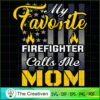My Favorite Firefighter Calls Me Mom SVG, Mommy SVG, Mother SVG 2 14 copy 61