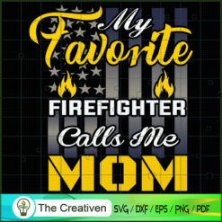 My Favorite Firefighter Calls Me Mom SVG, Mommy SVG, Mother SVG