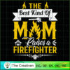 The Best Kind Of Mom Raises a Firefighter SVG, Mommy SVG, Mother SVG
