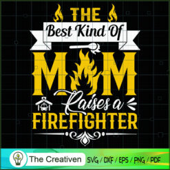The Best Kind Of Mom Raises a Firefighter SVG, Mommy SVG, Mother SVG
