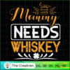 Mommy Needs Whiskey SVG, Mommy SVG, Mother SVG 3 11 copy 65