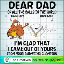 Dear Dad Im Glad That I Came out of Your SVG, Daddy SVG, Father SVG