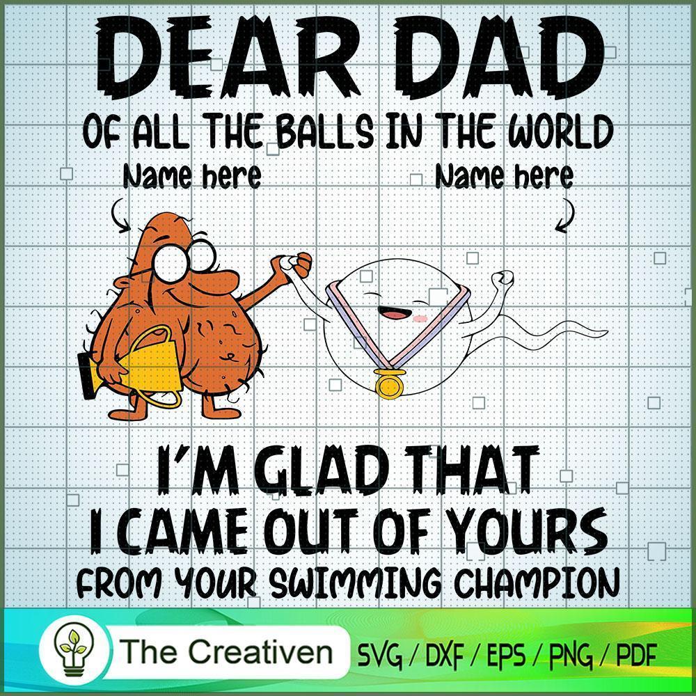 Dear Dad Im Glad That I Came out of Your SVG, Daddy SVG, Father SVG 1 46 copy 32
