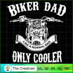 Biker Dad Like a Normal Dad Only Cooler SVG, Daddy SVG, Father SVG