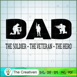 Dad the Soldier the Veteran the Hero SVG, Daddy SVG, Father SVG