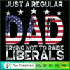 Regular Dad Trying Not to Raise Liberals SVG, Daddy SVG, Father SVG