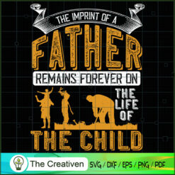 The Imprint of a Father Remains Forever SVG, Daddy SVG, Father SVG