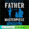 The Heart of a Father is the Masterpiece SVG, Daddy SVG, Father SVG 2 32 copy 44