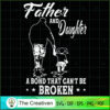 Father and Daughter a Bond That Can't Be SVG, Daddy SVG, Father SVG 2 2 copy 68